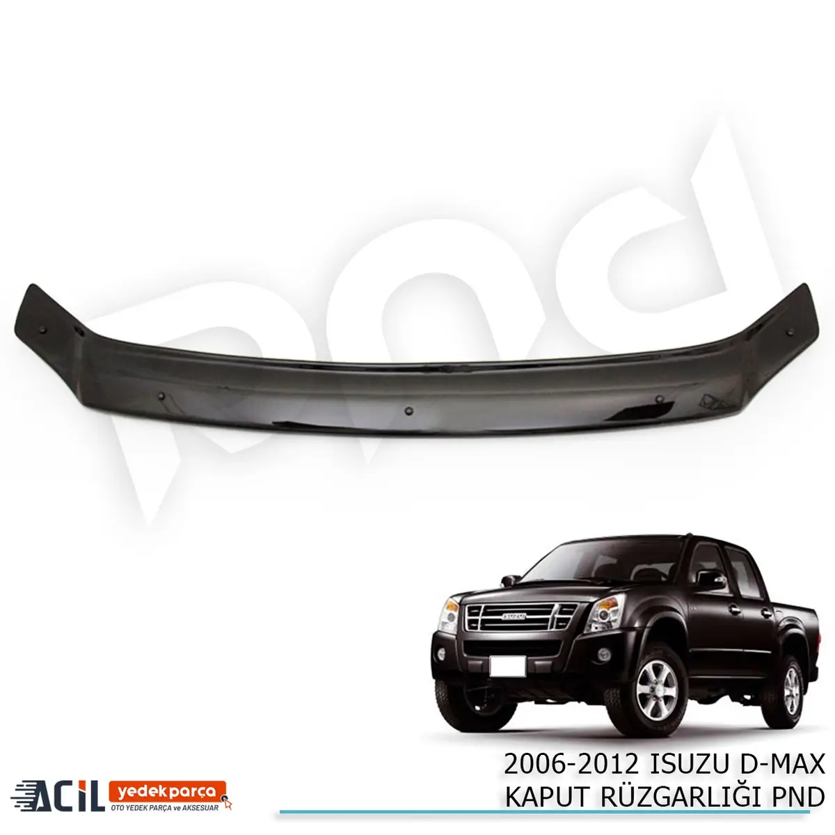 2006-2012 ISUZU D-MAX KAPUT RUZGARLIGI PND