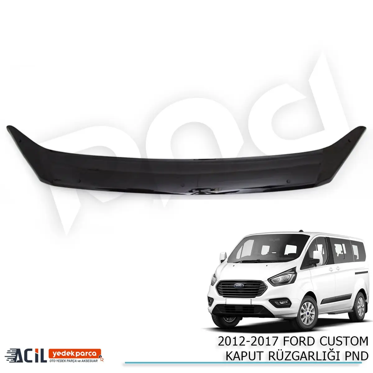 2012-2017 FORD CUSTOM KAPUT RUZGARLIGI PND